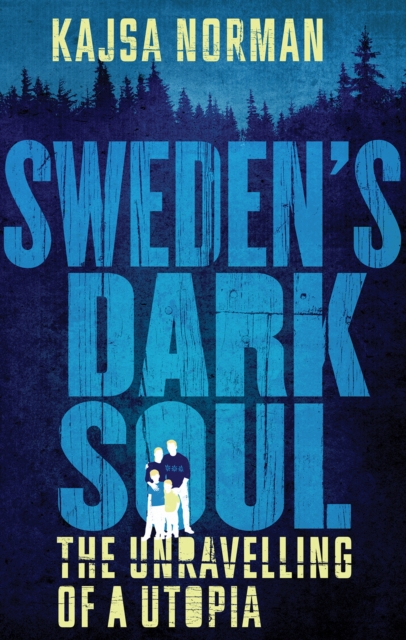 Sweden's Dark Soul : The Unravelling of a Utopia, Hardback Book