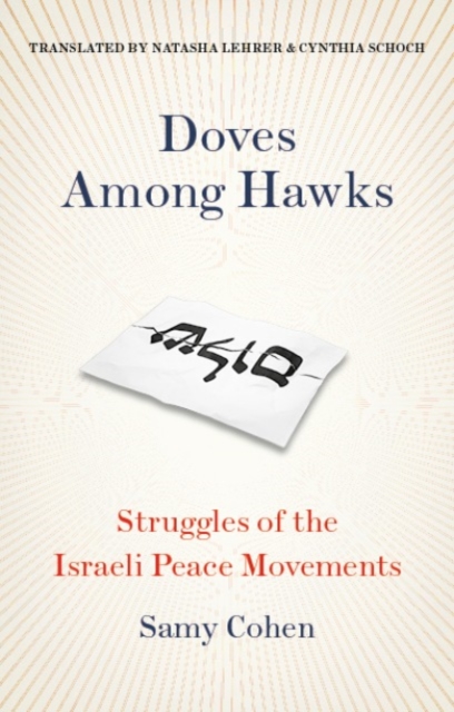 Doves Among Hawks : Struggles of the Israeli Peace Movements , Hardback Book