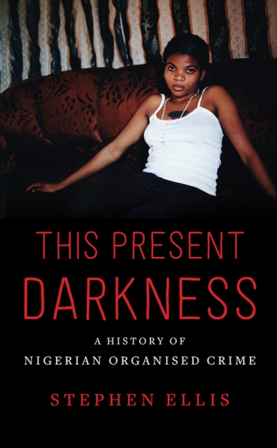 This Present Darkness : A History of Nigerian Organised Crime, Paperback / softback Book