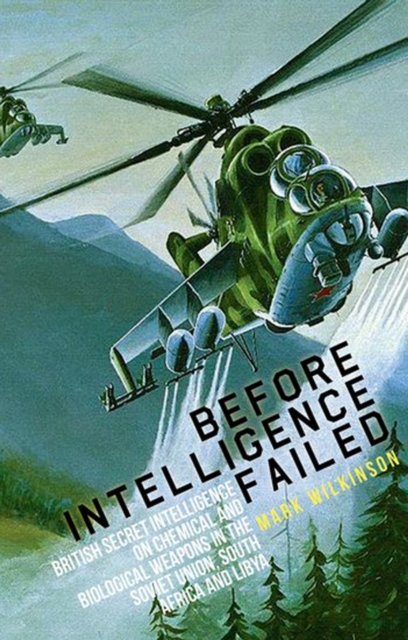 Before Intelligence Failed : British Secret Intelligence on Chemical and Biological Weapons in the Soviet Union, South Africa and Libya, PDF eBook