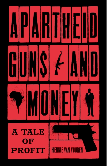 Apartheid Guns and Money : A Tale of Profit, Hardback Book