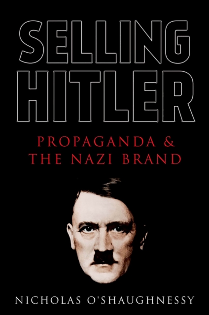 Selling Hitler : Propaganda and the Nazi Brand, PDF eBook