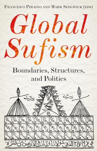 Global Sufism : Boundaries, Structures and Politics, Hardback Book