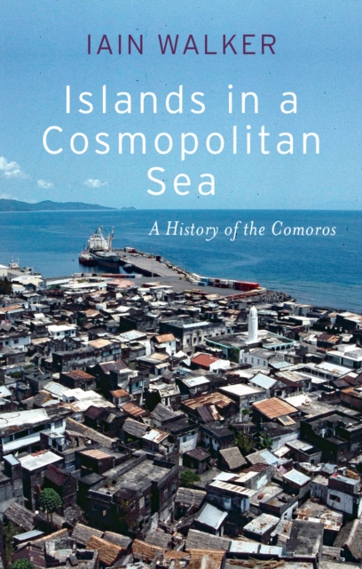 Islands in a Cosmopolitan Sea : A History of the Comoros, Hardback Book