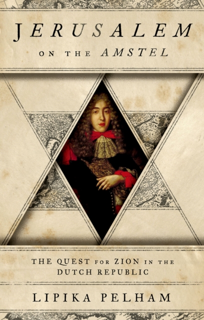 Jerusalem on the Amstel : The Quest for Zion in the Dutch Republic, EPUB eBook