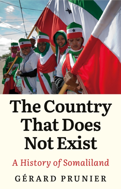 The Country That Does Not Exist : A History of Somaliland, Hardback Book