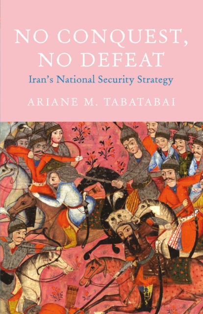 No Conquest, No Defeat : Iran's National Security Strategy, Hardback Book