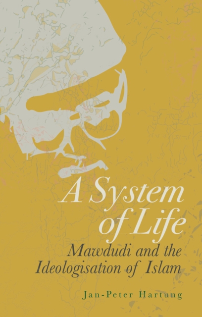 A System of Life : Mawdudi and the Ideologisation of Islam, Paperback / softback Book