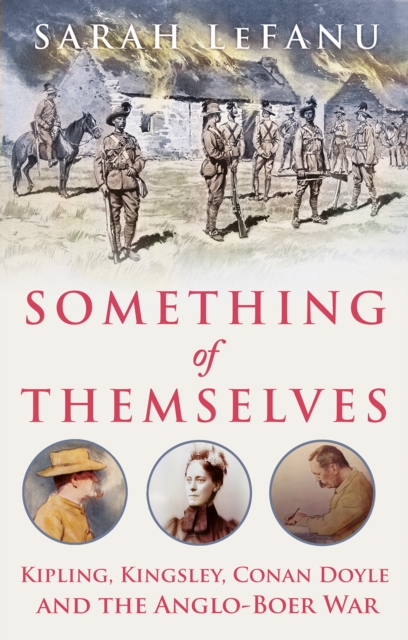 Something of Themselves : Kipling, Kingsley, Conan Doyle and the Anglo-Boer War, Hardback Book