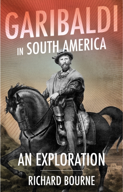 Garibaldi in South America : An Exploration, Hardback Book