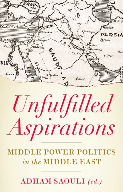 Unfulfilled Aspirations : Middle Power Politics in the Middle East, Paperback / softback Book