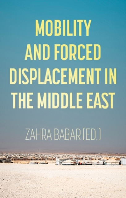 Mobility and Forced Displacement in the Middle East, Paperback / softback Book