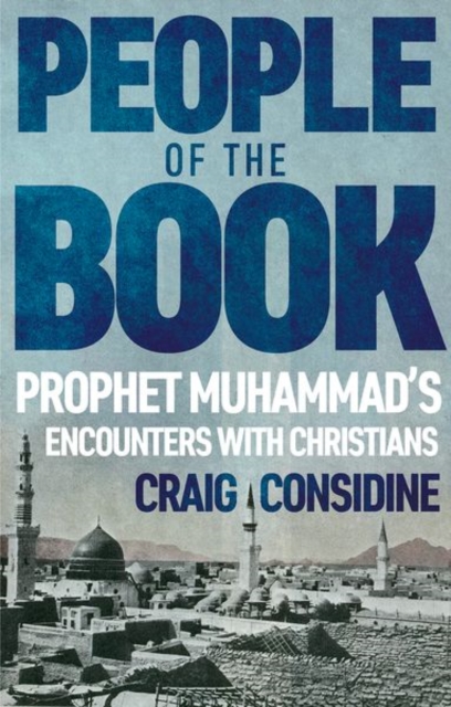 People of the Book : Prophet Muhammad’s Encounters with Christians, Hardback Book