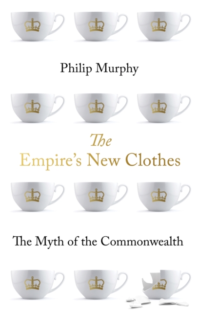 The Empire's New Clothes : The Myth of the Commonwealth, Paperback / softback Book