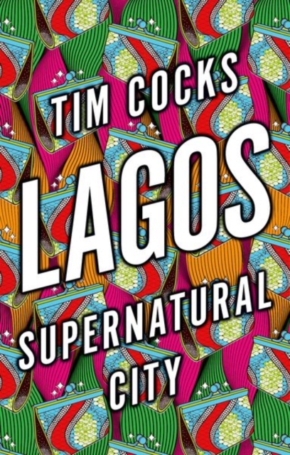 Lagos : Supernatural City, Hardback Book