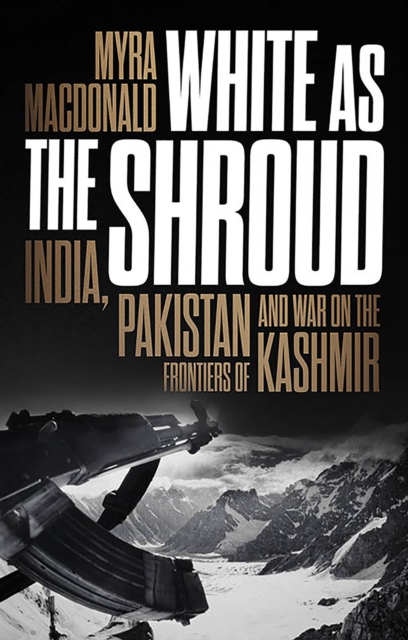 White as the Shroud : India, Pakistan and War on the Frontiers of Kashmir, EPUB eBook