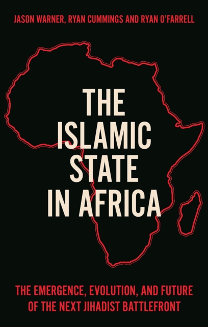 The Islamic State in Africa : The Emergence, Evolution, and Future of the Next Jihadist Battlefront, EPUB eBook