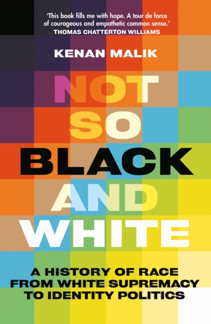 Not So Black and White : A History of Race from White Supremacy to Identity Politics, Hardback Book