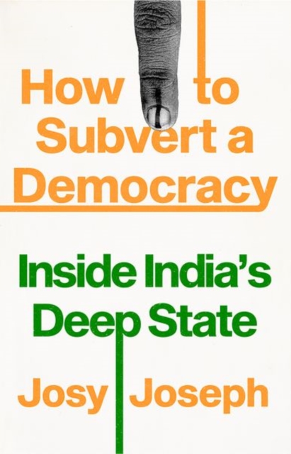 How to Subvert a Democracy : Inside India's Deep State, Paperback / softback Book