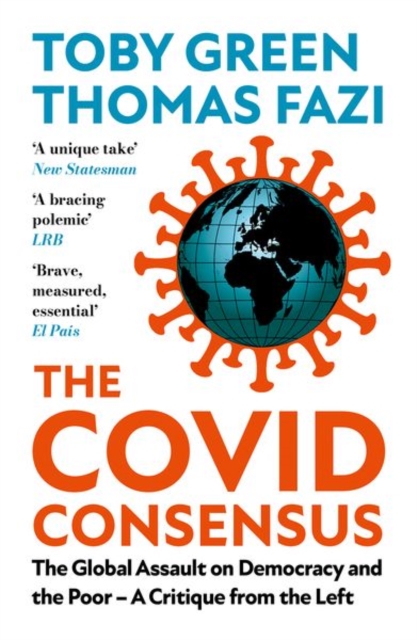 The Covid Consensus : The Global Assault on Democracy and the Poor—A Critique from the Left, Paperback / softback Book