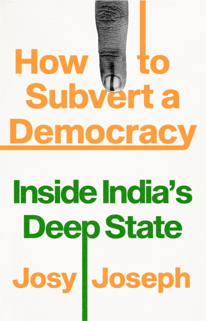 How to Subvert a Democracy : Inside India's Deep State, EPUB eBook