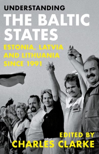 Understanding the Baltic States : Estonia, Latvia and Lithuania since 1991, Paperback / softback Book