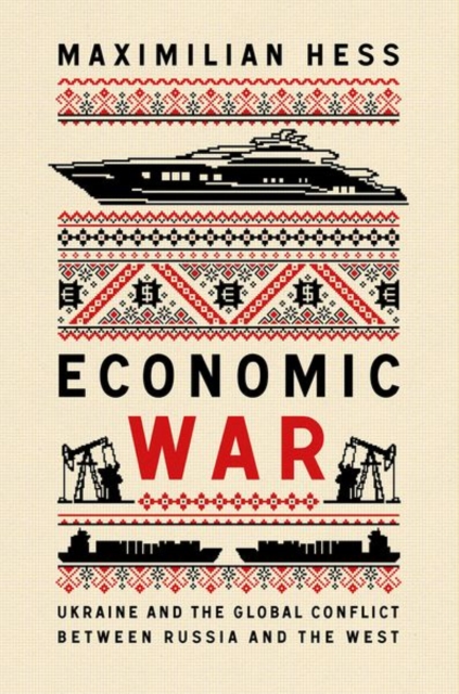 Economic War : Ukraine and the Global Conflict between Russia and the West, Hardback Book