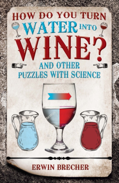 How Do You Turn Water into Wine? : And Other Puzzles with Science, Hardback Book