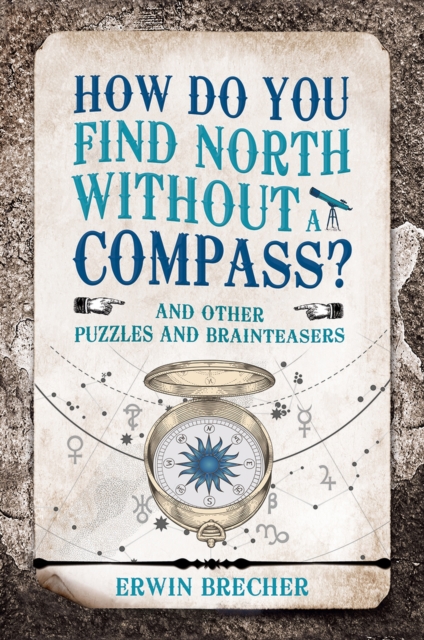 How Do You Find North Without a Compass? : And other puzzles and brainteasers, Hardback Book