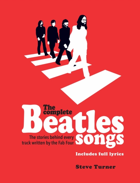The Complete Beatles Songs : The Stories Behind Every Track Written by the Fab Four, Paperback / softback Book