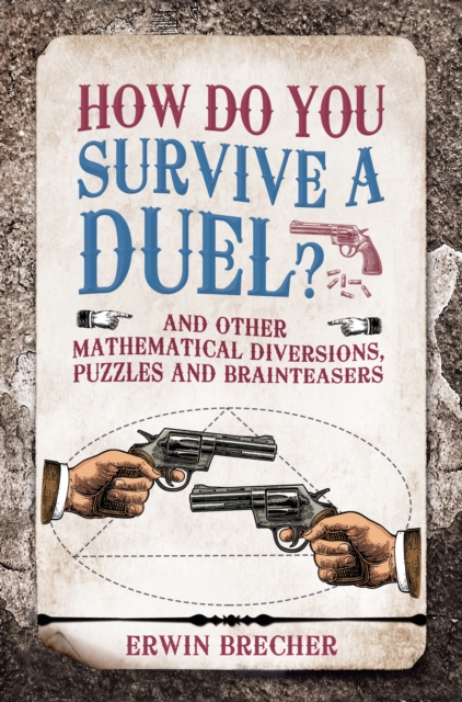 How Do You Survive a Duel? : And other mathematical diversions, puzzles and brainteasers, Hardback Book