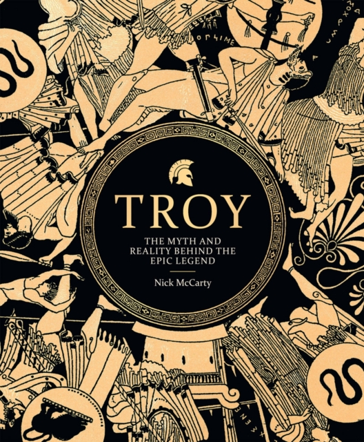 Troy : The Myth and Reality Behind the Epic Legend, Hardback Book