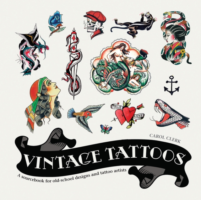 Vintage Tattoos : A Sourcebook for Old-School Designs and Tattoo Artists, Hardback Book
