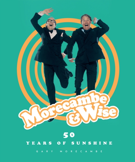 Morecambe & Wise : 50 Years of Sunshine, Hardback Book