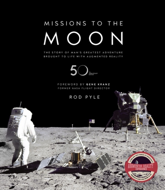 Missions to the Moon : The Story of Man's Greatest Adventure Brought to Life with Augmented Reality, Hardback Book