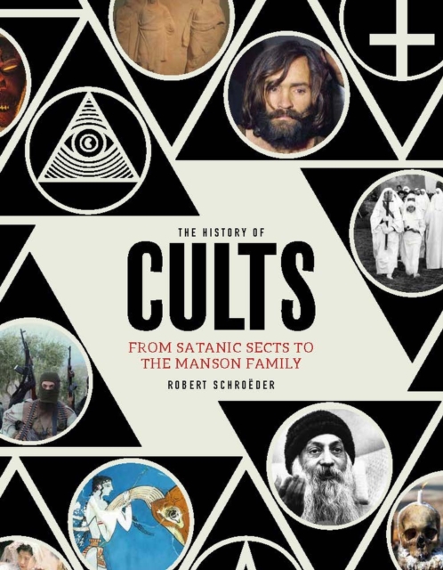 The History of Cults : From Satanic Sects to the Manson Family, Hardback Book
