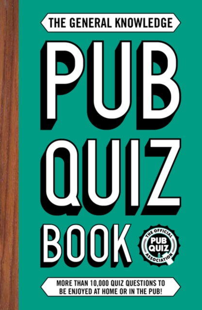 The General Knowledge Pub Quiz Book : More than 10,000 quiz questions to be enjoyed at home or in the pub!, Paperback / softback Book