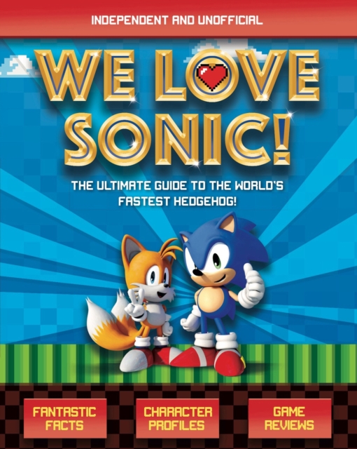 We Love Sonic! : The ultimate guide to the world's fastest hedgehog, Paperback / softback Book
