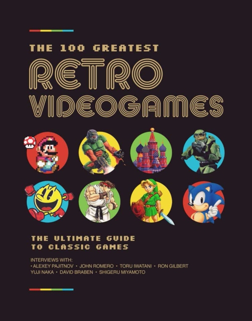 The 100 Greatest Retro Videogames : The Ultimate Guide to Classic Games, Hardback Book