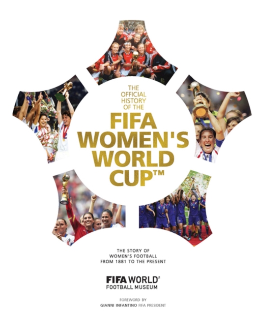 The Official History of the FIFA Women's World Cup : The story of women's football from 1881 to the present, Hardback Book