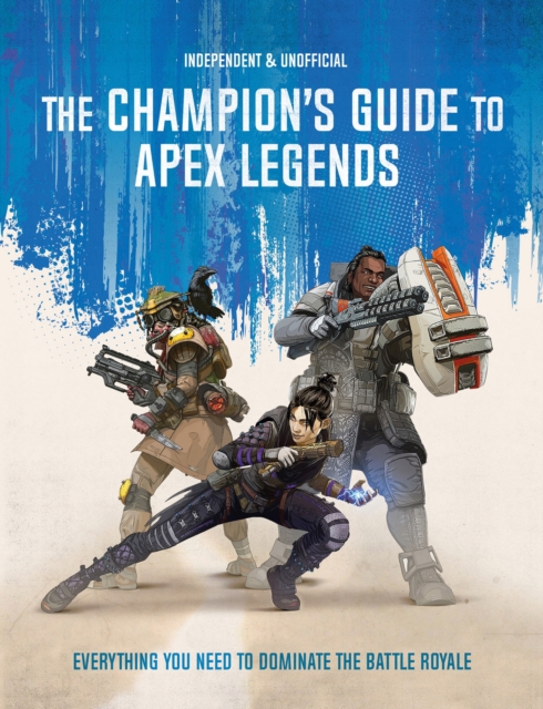 The Champion's Guide to Apex Legends : Everything you need to dominate the battle royale, Paperback / softback Book