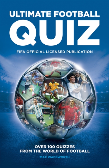 FIFA Ultimate Football Quiz : Over 100 quizzes from the world of football, Paperback / softback Book