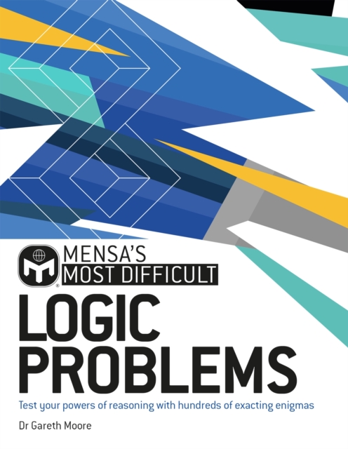Mensa's Most Difficult Logic Problems : Test your powers of reasoning with exacting enigmas, Paperback / softback Book