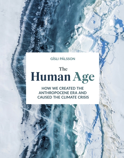 The Human Age : How we caused the climate crisis, Hardback Book