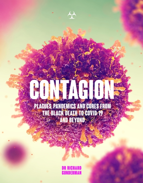 Contagion : Plagues, Pandemics and Cures from the Black Death to Covid-19 and Beyond, Paperback / softback Book