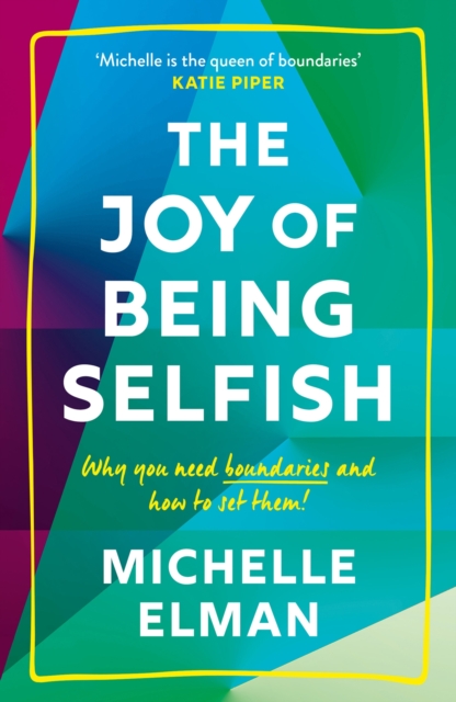 The Joy of Being Selfish : Why You Need Boundaries and How to Set Them, Paperback / softback Book