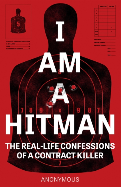 I Am A Hitman : The Real-Life Confessions of a Contract Killer, Paperback / softback Book