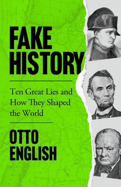 Fake History : Ten Great Lies and How They Shaped the World, EPUB eBook
