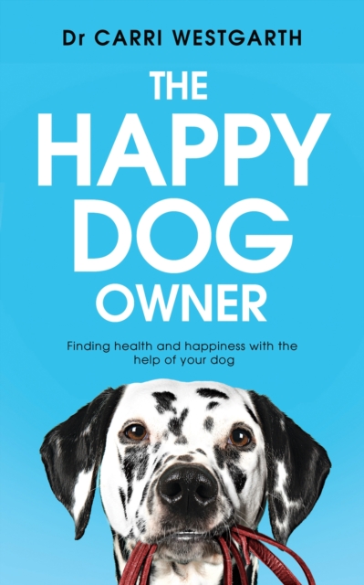 The Happy Dog Owner : Finding Health and Happiness with the Help of Your Dog, EPUB eBook