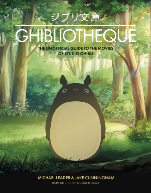 Ghibliotheque : The Unofficial Guide to the Movies of Studio Ghibli, Hardback Book
